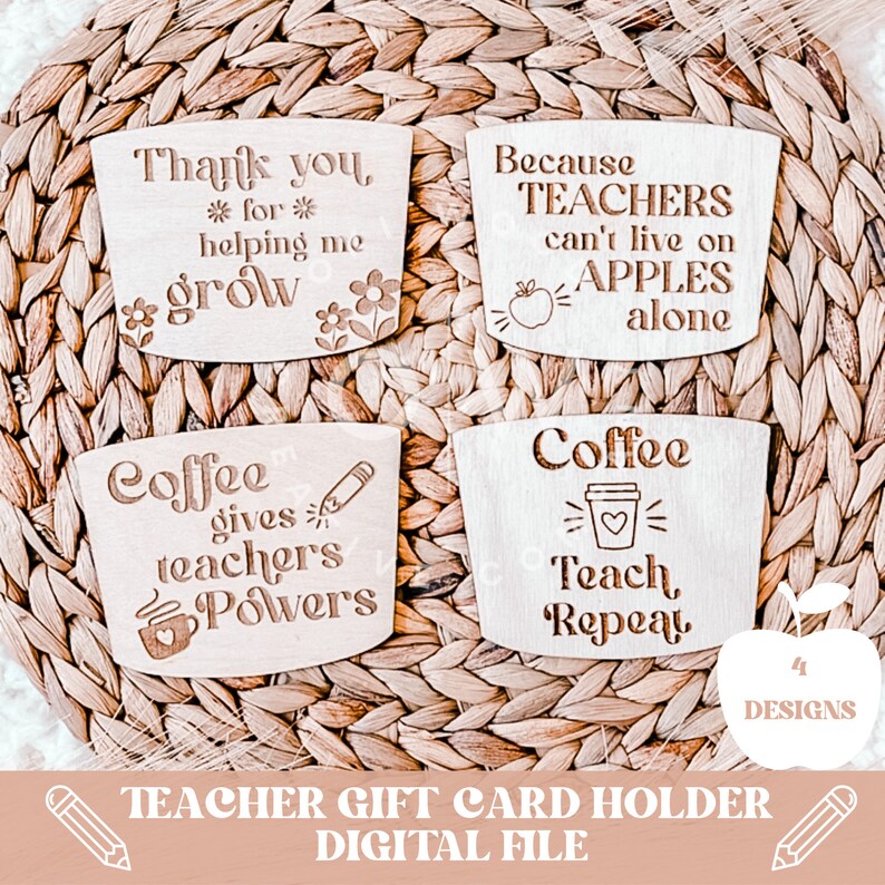 May include: Four wooden cup holder designs with laser-engraved text. The designs include "Thank you for helping me grow", "Because teachers can't live on apples alone", "Coffee gives teachers powers", and "Coffee Teach Repeat".