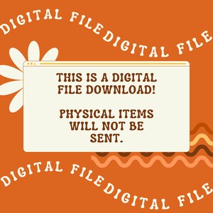 May include: Orange background with a white flower and a white rectangle with the text "THIS IS A DIGITAL FILE DOWNLOAD! PHYSICAL ITEMS WILL NOT BE SENT." in brown text. The text "DIGITAL FILE" is repeated around the rectangle in a brown, wavy font.