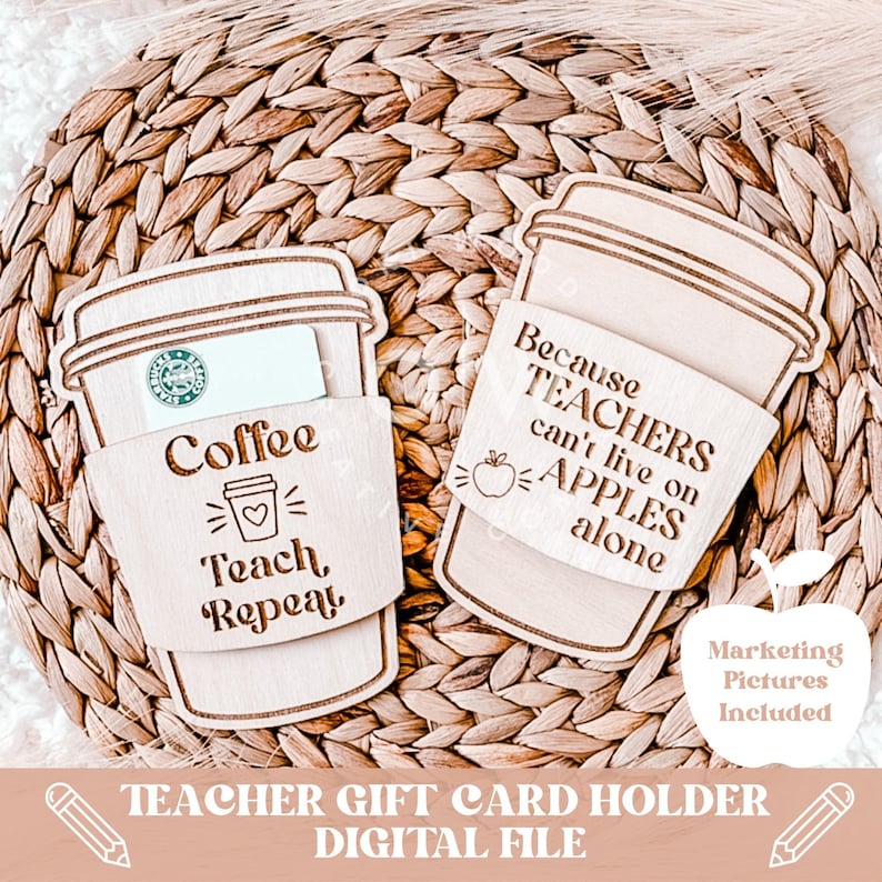 May include: Two wooden coffee cup gift card holders. One says "Coffee Teach, Repeat" and the other says "Because Teachers can't live on Apples alone".