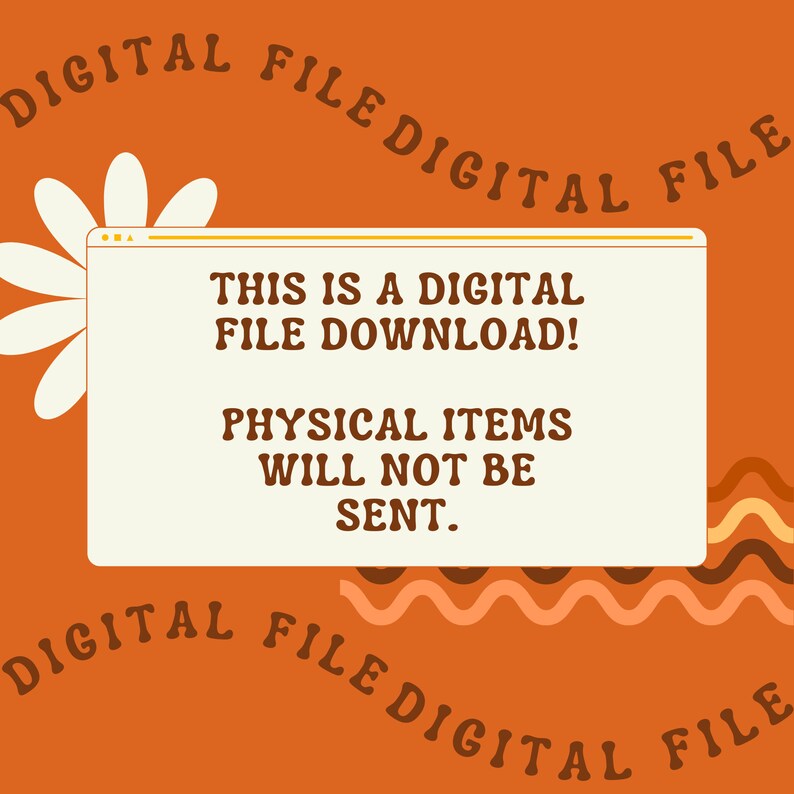 May include: A digital download graphic with a white flower and wavy lines in orange and brown. The text reads "This is a digital file download! Physical items will not be sent."