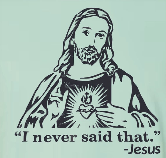 I Never Said That Jesus Shirt I Never Said That Jesus Shirt