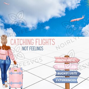 May include: A woman with a pink backpack and a pink suitcase walks away from a signpost with arrows pointing to "Girls Trips", "Bae Days", "Bucket Lists", and "Experiences". The background is a blue sky with clouds and a plane flying overhead. The text "Catching Flights Not Feelings" is written in the image.