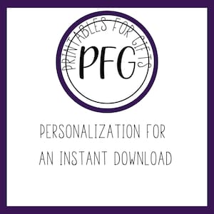 May include: A white background with a purple circle containing the text "Printable for Gifts PFG" in black. Below the circle is the text "Personalization for an Instant Download" in black.
