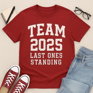 Senior Shirt, Team 2025 Graduation Tee, Last Ones Standing Squad Shirt, Class of 2025 School Spirit Gift