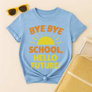 Graduation Celebration Tee, Senior Shirt, Bye Bye School Hello Future Tee, Class of 2025 Graduation Shirt, Positive Graduate Gift,