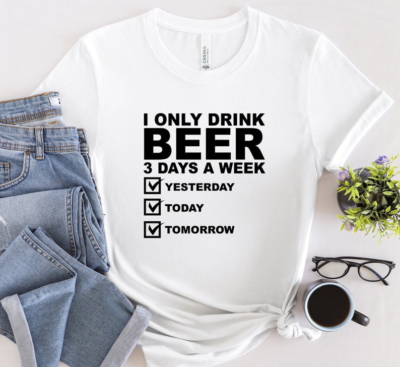 I Only Drink Beer 3 Days A Week Yesterday Today Tomorrow Etsy i-only-drink-beer-3-days-a-week-yesterday-today-tomorrow-etsy