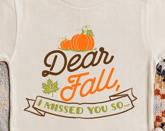 Dear Fall I Missed You So Much, Happy Thanksgiving Tee, Fall Shirts, Pumpkin Season, Autumn Leaves Shirt, Pumpkin Shirt, Funny Kids Shirt