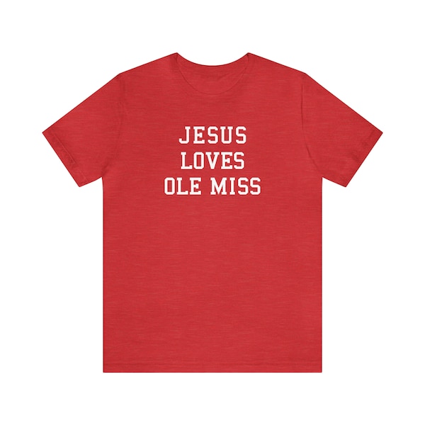 Jesus Loves Ole Miss, Jesus Loves tee, Jesus Loves t-shirt, Christian Gift, Alumni Gift, Church Friend Gift, college team, college tee