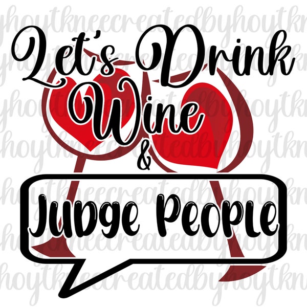 Let's Drink and Judge png, wine png, sublimation designs, instant download png file, wine glasses, wine glasses personalized