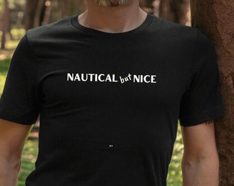 Nautical but Nice - Shirt for Boaters and Sailors - Nautical T-shirt - Unisex Jersey Short Sleeve Tee