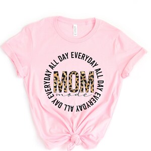 All Day Everyday Mom Mode Shirt,  Leopard Mom Shirt, Mother’s Day Gift, Mother’s Day Shirt, Mother Shirt, Mama Shirt, Happy Mother’s Day