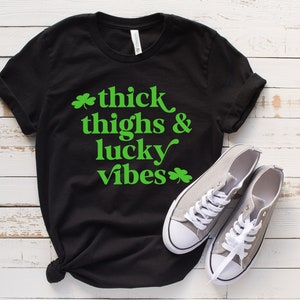 Thick Thighs Lucky Vibes Shirt, Funny St Patricks Day Shirt, Happy St Patricks Day Shirt, St Patricks Shirt, St Patricks Day