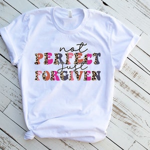 Not Perfect Just Forgiven Shirt,Christian Shirt,Religious Gifts For Women,Jesus Love Shirt,Religious Shirt, Inspirational Shirt,He Is Risen
