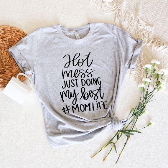Hot Mess Doing My Best Shirt,Funny Mom Life Shirt,Working Mom Shirt,Hot Mess Shirt,Mama Graphic Tee,Mom Shirt,Mom Gift,Funny Gift for Mom