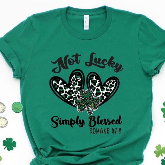 Not Lucky Simply Blessed St Patrick’s Day Shirt, St Patrick’s Day Shirt, St Patrick’s Day T-shirt, Christian Shirt, Lucky Blessed T-shirt