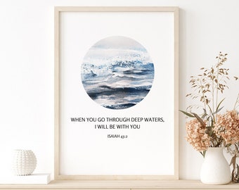 When you go through deep waters, I will be with you | Isaiah 43:2 Printable Wall Art | Comfort Christian Bible Verse Scripture |Digital