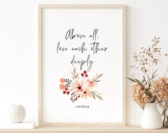 Above all, love each other deeply  | 1 Peter 4:8 Printable Wall Art | Love Christian Bible Verse Scripture Print | Digital Download