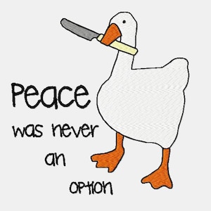 Peace was never an option Goose Meme Embroidery File