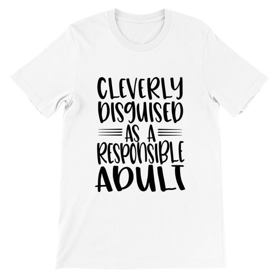 Cleverly Disguised as a Responsible Adult Premium Unisex | Etsy