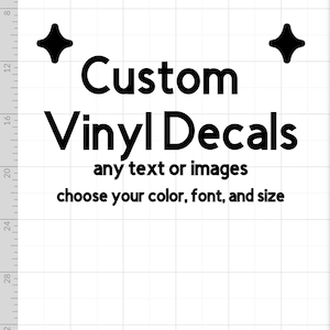 May include: A white grid with black text that reads "Custom Vinyl Decals" and "any text or images choose your color, font, and size". There are two black star shapes on either side of the text.