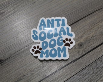 Anti Social Dog Mom Sticker | Dog Sticker | Vinyl Sticker | Water Bottle Sticker | Waterproof Sticker
