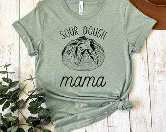 Sourdough Shirt, Bread Shirt, Sourdough Starter, Inspirational Shirt, Gifts for Mom, Sourdough Tee, Mama, Embroidered, Gift for Her