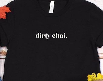 Dirty Chai T-Shirt, Seasonal Shirt Designs, Trendy Shirt Designs