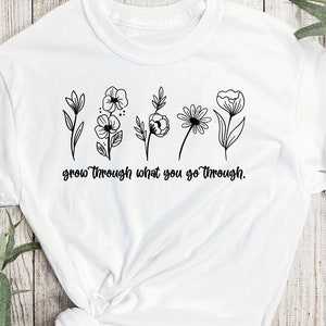 Grow through what you go through, Inspirational Quote, Women Shirt, Motivational, Positive, SVG, PNG, Sublimation