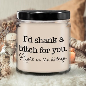 I&#39;d Shank a B*tch for you Friend Candle | Candle for gift, Scented soy candle, Meaningful gift, Hand poured candle, Organic handmade, Candle