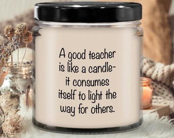 A Good Teacher is Like a Candle | Candle for gift, Scented soy candle, Meaningful gift, Hand poured candle, Organic handmade, Candle decor