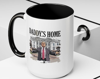 Daddys Home Trump Mug | Funny MAGA Coffee Mug | Republican Gift for Men or Women | White House Trump Mug 11oz 15oz | C-Handle | BPA Free