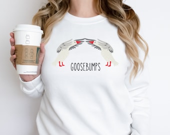 Goosebumps Sweatshirt, Goose Crewneck Sweatshirt, Silly Goose Shirt, Funny Sweatshirt, Funny Shirt