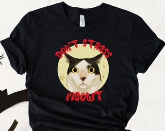 No estreses la camisa Meowt, camisa sarcástica divertida camisa amante del gato camisa divertida de la mamá del gato, regalo para el amante de los gatos, camisa divertida del papá del gato, camiseta del gato espeluznante