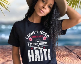 No necesito terapia, solo necesito ir a Haití Regalo de camiseta para él, camiseta divertida de Haití, regalo haitiano para ella, camisa de orgullo haitiano unisex,