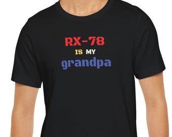RX-78 is My Grandpa Unisex Tee - anime,robot,mech,Perfect Gift for Birthday, Xmas, Casual Wear