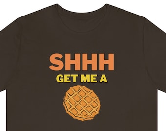SHHH get me a Waffle shirt