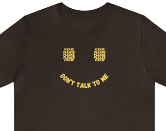Please Don't Talk to Me Unisex Jersey Short Sleeve Tee/tshirt/shirt smile,smiley face,grin,introvert,antisocial,shy,leave me alone