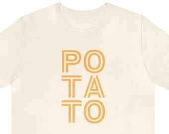 POTATO Shirt Unisex Jersey Short Sleeve Tee/t-shirt/tshirt potatoe,mashed potato,hot potato,pomme frites, funny potato,typography