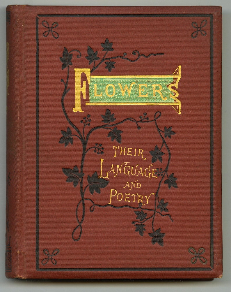 May include: A vintage book cover with the title "Flowers: Their Language and Poetry." The cover is a deep reddish-brown with gold lettering and black floral illustrations. The title is in a decorative font, with the word "Flowers" in a gold and green banner.
