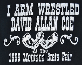 Vintage Distressed I Arm Wrestled David Allan Coe at the Montana State Fair 1989 T Shirt Professionally Screenprinted and Free Shipping!!