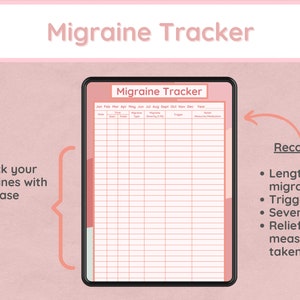 May include: A pink and white digital migraine tracker with the title "Migraine Tracker" at the top. The tracker has columns for date, start time, duration, type, trigger, and relief measures taken. The text "Track your migraines with ease" is on the left side of the image.