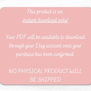 May include: Pink digital download notice with the text "This product is an instant download only! Your PDF will be available to download through your Etsy account once your purchase has been confirmed. NO PHYSICAL PRODUCT WILL BE SHIPPED."