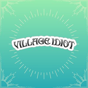 Autocollant en vinyle Village Idiot, autocollant pour ordinateur portable Funny Meme Sarcastic