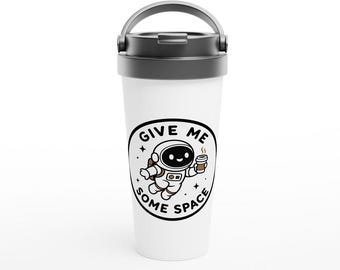 Give Me Some Space Coffee Lover Astronaut 15oz Stainless Steel Travel Mug