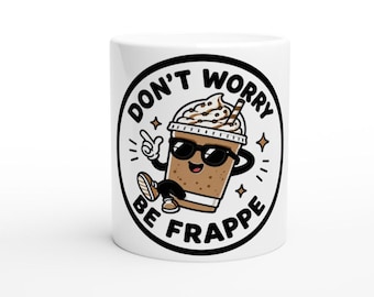 Tazza "Don't Worry Be Frappe", regalo divertente per gli amanti del caffè, tazza in ceramica da 325 ml.