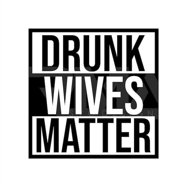 Drunk Wives Matter SVG Cut File, DXF Cut File, Clipart, Printable, Silhouette, Svg, Dxf, Png, Cricut SVG Cut Files, Adult Humor, Funny Svg