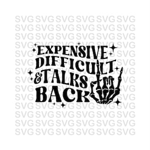 May include: Black and white graphic design with a skeleton hand giving the middle finger. The text reads "Expensive, Difficult & Talks Back".