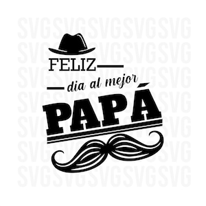 Feliz Dia al Mejor Papa Svg, Dia dos Pais Svg, Dia de los padres Svg, Bigode Svg, Cartola Svg, Feliz Svg, citações em espanhol Svg, Png, Dxf