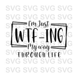 Ik ben gewoon WTF-ING mijn weg door het leven svg, grappige svg, wtf svg, leven svg, grappige citaten svg, moeder svg, vader svg, digitaal downloadbestand