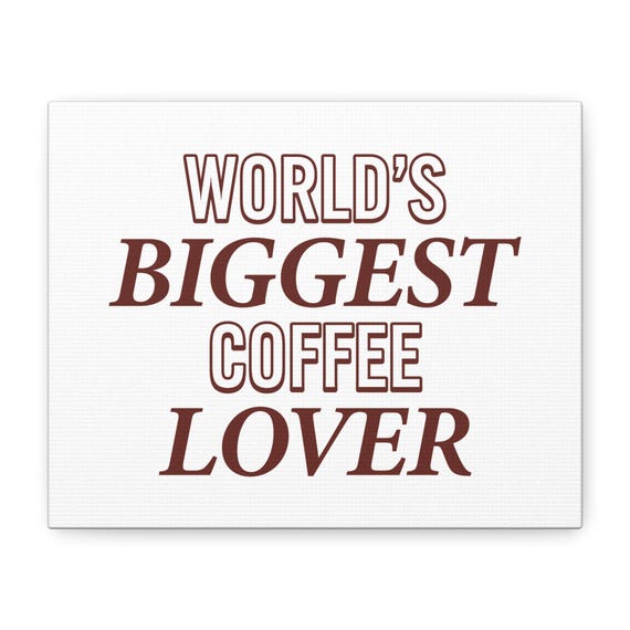 Worlds Biggest Coffee Lover Sign - Cofee Lover Gift, Coffee Addict